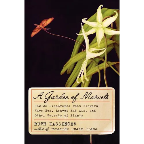 A Garden of Marvels: How We Discovered That Flowers Have Sex, Leaves Eat Air, and Other Secrets of Plants - Paperback