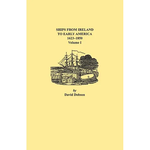 Ships from Ireland to Early America, 1623-1850. Volume I - Paperback