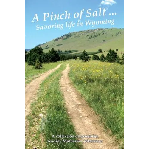 A Pinch of Salt: Savoring Life in Wyoming