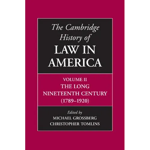 The Cambridge History of Law in America, Volume II: The Long Nineteenth Century (1789-1920)