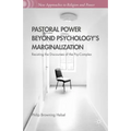Pastoral Power Beyond Psychology's Marginalization: Resisting the Discourses of the Psy-Complex
