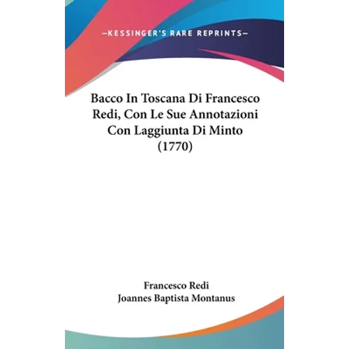 Bacco in Toscana Di Francesco Redi, Con Le Sue Annotazioni Con Laggiunta Di Minto (1770) - Hardcover