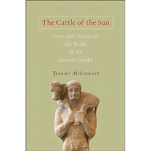 The Cattle of the Sun: Cows and Culture in the World of the Ancient Greeks
