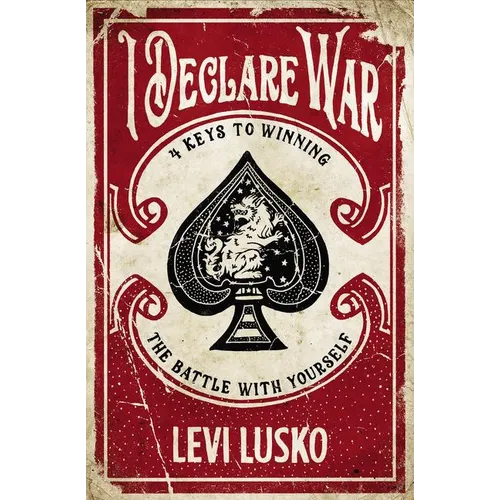 I Declare War: Four Keys to Winning the Battle with Yourself - Paperback