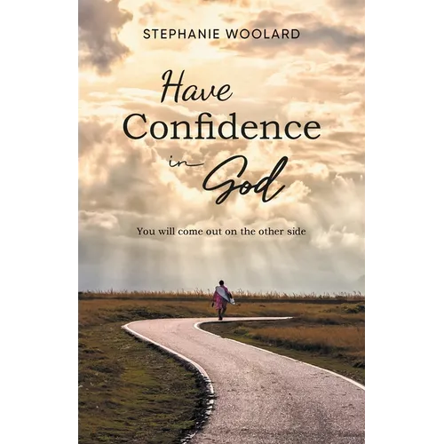 Have Confidence in God: You will come out on the other side