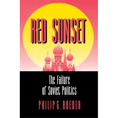 Red Sunset: The Failure of Soviet Politics