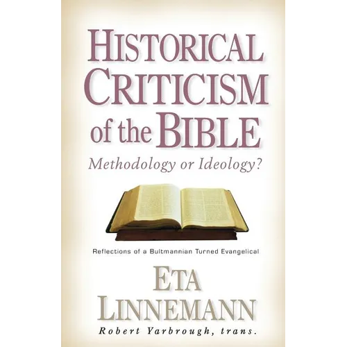 Historical Criticism of the Bible: Methodology or Ideology? Reflections of a Bultmannian Turned Evangelical - Paperback