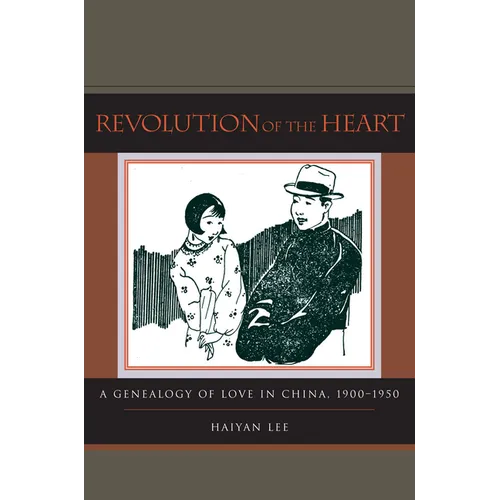 Revolution of the Heart: A Genealogy of Love in China, 1900-1950 - Paperback