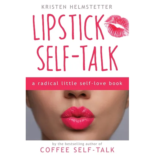 Lipstick Self-Talk: A Radical Little Self-Love Book