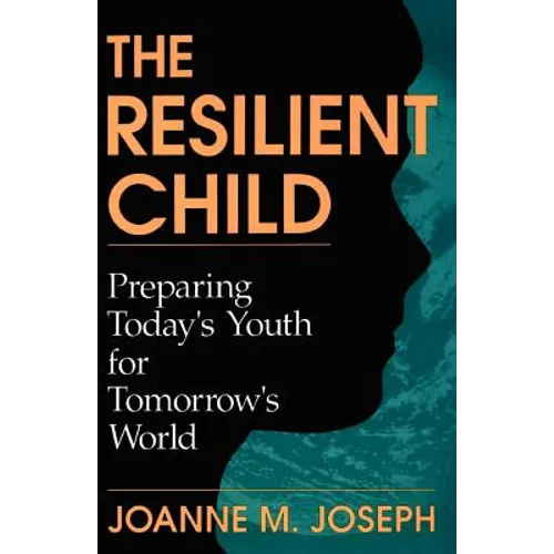 The Resilient Child: Preparing Today's Youth for Tomorrow's World - Paperback