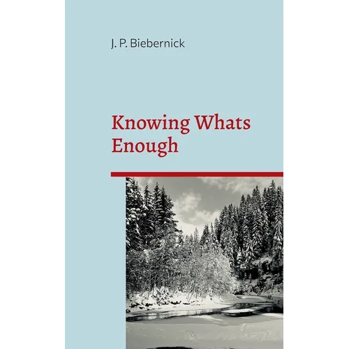 Knowing What's Enough: A guide to a life of more fulfillment and happiness within self-selected limits. - Paperback