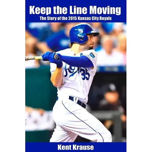 Keep the Line Moving: The Story of the 2015 Kansas City Royals