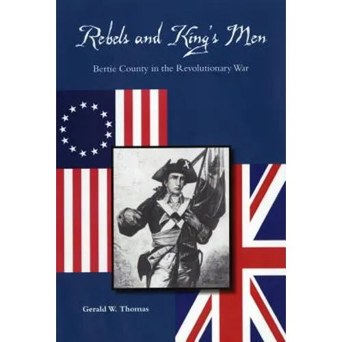 Rebels and King's Men: Bertie County in the Revolutionary War - Paperback