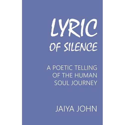 Lyric of Silence: A Poetic Telling of the Human Soul Journey - Paperback