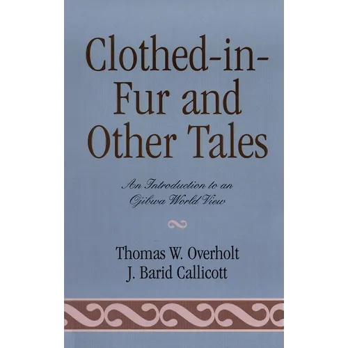 Clothed-In-Fur and Other Tales: An Introduction to an Ojibwa World View - Paperback