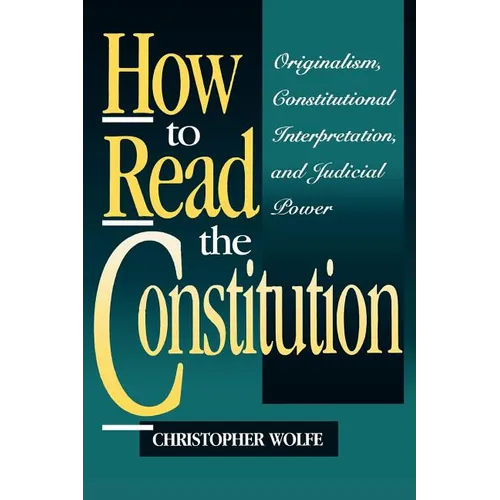 How to Read the Constitution: Originalism, Constitutional Interpretation, and Judicial Power - Paperback