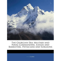 The Georgian Era: Military and Naval Commanders. Judges and Barristers. Physicians and Surgeons