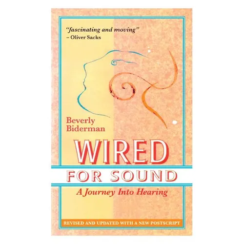 Wired For Sound: A Journey Into Hearing (2016 Edition: Revised and Updated with a New Postscript)
