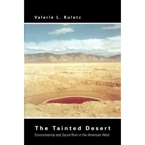 The Tainted Desert: Environmental and Social Ruin in the American West - Paperback