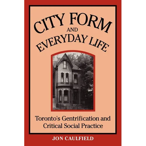 City Form and Everyday Life: Toronto's Gentrification and Critical Social Practice
