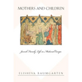 Mothers and Children: Jewish Family Life in Medieval Europe