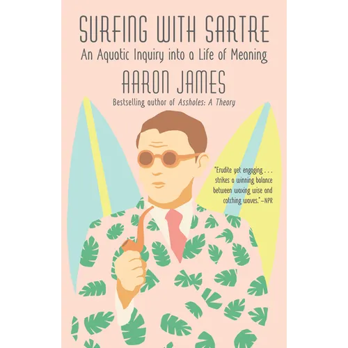 Surfing with Sartre: An Aquatic Inquiry into a Life of Meaning - Paperback