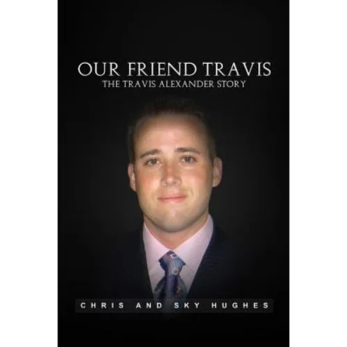 Our Friend Travis: The Travis Alexander Story - Paperback
