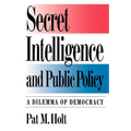 Secret Intelligence and Public Policy: A Dilemma of Democracy