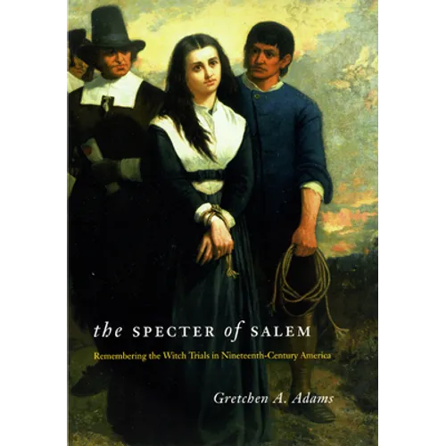 The Specter of Salem: Remembering the Witch Trials in Nineteenth-Century America - Paperback
