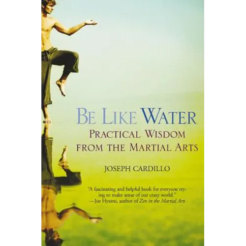 Be Like Water: Practical Wisdom from the Martial Arts - Paperback