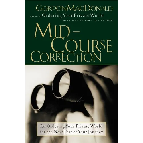 The Mid-Course Correction: Re-Odering Your Private World for the Next Part of Your Journey - Paperback