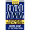 Beyond Winning: Negotiating to Create Value in Deals and Disputes