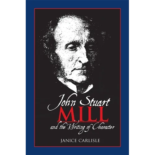 John Stuart Mill and the Writing of Character - Paperback