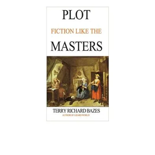 Plot Fiction like the Masters: Ian Fleming, Jane Austen, Evelyn Waugh and the Secrets of Story-Building