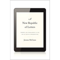 New Republic of Letters: Memory and Scholarship in the Age of Digital Reproduction