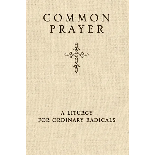 Common Prayer: A Liturgy for Ordinary Radicals - Hardcover