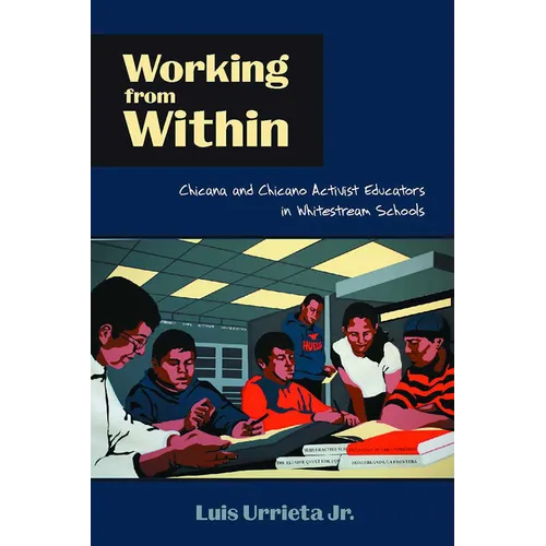 Working from Within: Chicana and Chicano Activist Educators in Whitestream Schools - Paperback