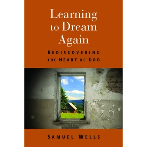 Learning to Dream Again: Rediscovering the Heart of God - Paperback