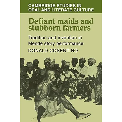Defiant Maids and Stubborn Farmers: Tradition and Invention in Mende Story Performance - Paperback