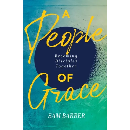 A People of Grace: Becoming Disciples Together - Paperback