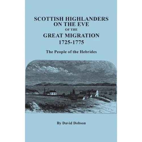Scottish Highlanders on the Eve of the Great Migration, 1725-1775. the People of the Hebrides - Paperback