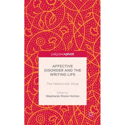 Affective Disorder and the Writing Life: The Melancholic Muse - Hardcover
