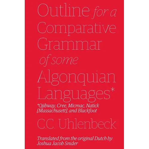 Outline for a Comparative Grammar of Some Algonquian Languages: Ojibway, Cree, Micmac, Natick [Massachusett], and Blackfoot