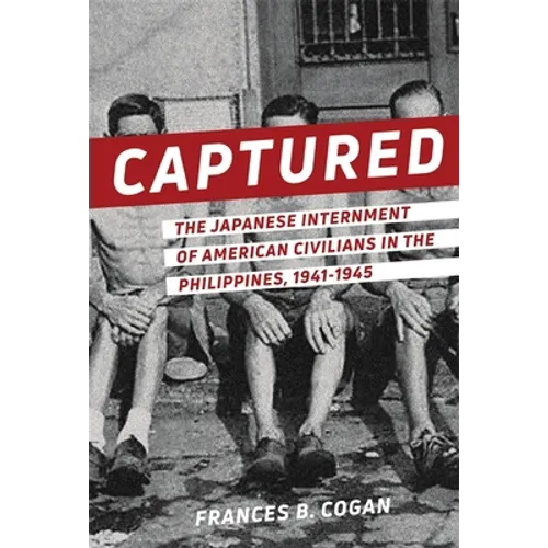 Captured: The Japanese Internment of American Civilians in the Philippines, 1941-1945 - Paperback