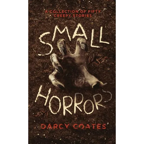 Small Horrors: A Collection of Fifty Creepy Stories - Paperback