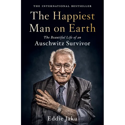 The Happiest Man on Earth: The Beautiful Life of an Auschwitz Survivor - Hardcover