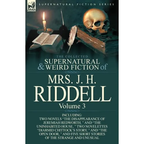 The Collected Supernatural and Weird Fiction of Mrs. J. H. Riddell: Volume 3-Including Two Novels 