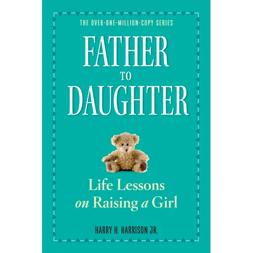 Father to Daughter: Life Lessons on Raising a Girl - Paperback