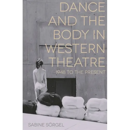 Dance and the Body in Western Theatre: 1948 to the Present - Paperback