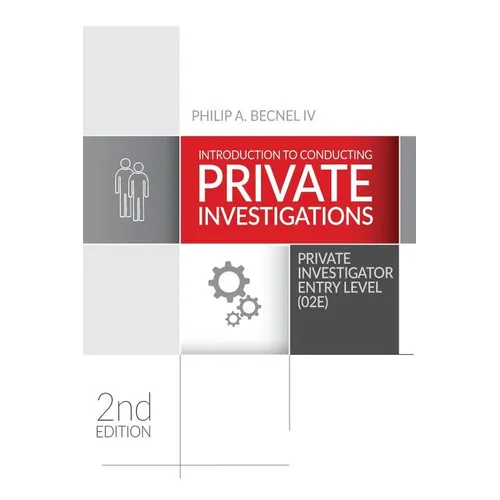Introduction to Conducting Private Investigations: Private Investigator Entry Level (02E) (2018 Edition)